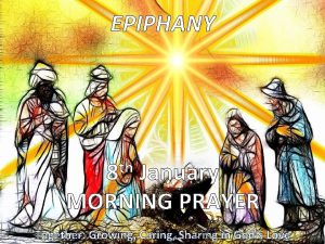 EPIPHANY th 8 January MORNING PRAYER Together Growing