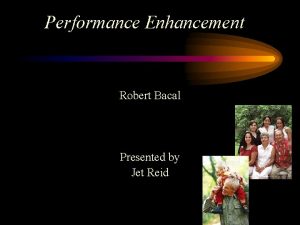 Performance Enhancement Robert Bacal Presented by Jet Reid