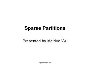 Sparse Partitions Presented by Meiduo Wu Sparse Partitions