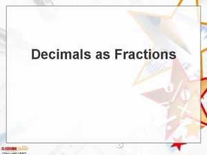 Decimals as Fractions Classroom Secrets Limited 2019 Introduction