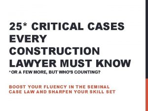 25 CRITICAL CASES EVERY CONSTRUCTION LAWYER MUST KNOW