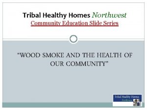 Tribal Healthy Homes Northwest Community Education Slide Series