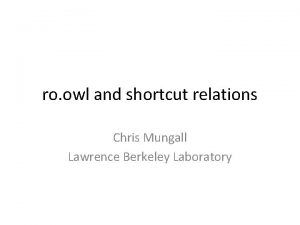 ro owl and shortcut relations Chris Mungall Lawrence