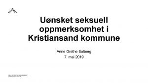 Unsket seksuell oppmerksomhet i Kristiansand kommune Anne Grethe