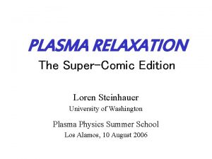 PLASMA RELAXATION The SuperComic Edition Loren Steinhauer University