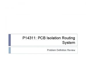 P 14311 PCB Isolation Routing System Problem Definition