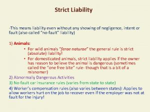 Strict Liability This means liability even without any