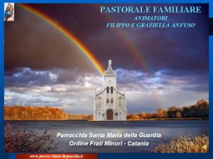 PASTORALE FAMILIARE ANIMATORI FILIPPO E GRAZIELLA ANFUSO Parrocchia