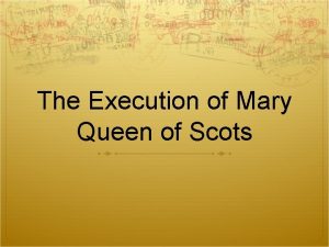 The Execution of Mary Queen of Scots Background