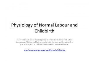 Physiology of Normal Labour and Childbirth For you