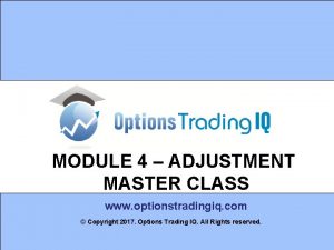 MODULE 4 ADJUSTMENT MASTER CLASS www optionstradingiq com