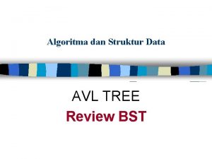 Algoritma dan Struktur Data AVL TREE Review BST