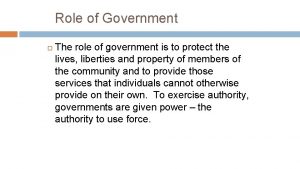 Role of Government The role of government is