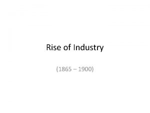Rise of Industry 1865 1900 Topics Immigration Leading
