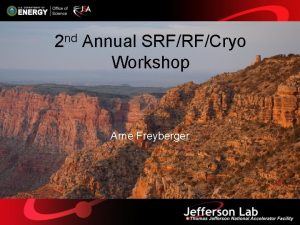 2 nd Annual SRFRFCryo Workshop Arne Freyberger Welcome