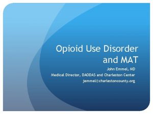 Opioid Use Disorder and MAT John Emmel MD