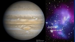 Jupiter BY KASHVIK GUTHA What is Jupiter Jupiter