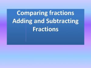 Comparing fractions Adding and Subtracting Fractions Factor A