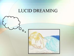 LUCID DREAMING Outline Discussion Questions Introduction History Characteristics