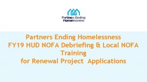 Partners Ending Homelessness FY 19 HUD NOFA Debriefing