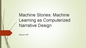 Machine Stories Machine Learning as Computerized Narrative Design