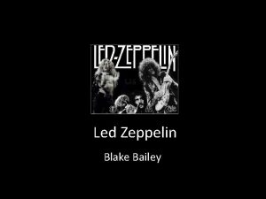 Led Zeppelin Blake Bailey Biography Originated in England