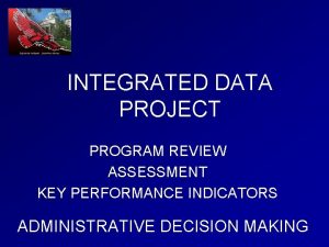INTEGRATED DATA PROJECT PROGRAM REVIEW ASSESSMENT KEY PERFORMANCE