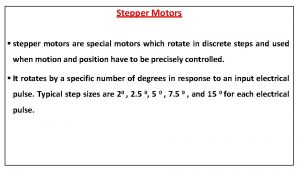 Stepper Motors stepper motors are special motors which