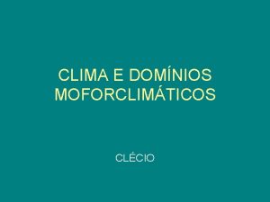 CLIMA E DOMNIOS MOFORCLIMTICOS CLCIO Deus no escolhe