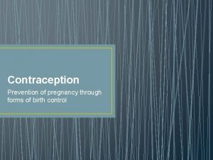 Contraception Prevention of pregnancy through forms of birth