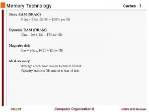 Memory Technology Caches 1 Static RAM SRAM 0