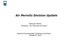 Air Permits Division Update Samuel Short Director Air