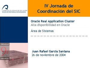 IV Jornada de Coordinacin del SIC Oracle Real