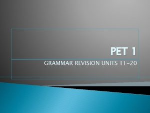 PET 1 GRAMMAR REVISION UNITS 11 20 Grammar
