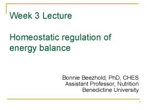 Week 3 Lecture Homeostatic regulation of energy balance