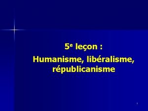 5 e leon Humanisme libralisme rpublicanisme 1 Humanisme