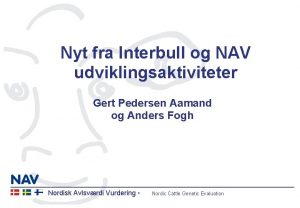 Nyt fra Interbull og NAV udviklingsaktiviteter Gert Pedersen