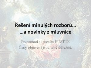 een minulch rozbor a novinky z mluvnice Prezentaci