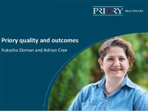 Priory quality and outcomes Natasha Sloman and Adrian