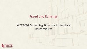 Fraud and Earnings ACCT 5403 Accounting Ethics and