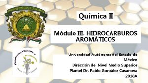 Qumica II Mdulo III HIDROCARBUROS AROMTICOS Universidad Autnoma