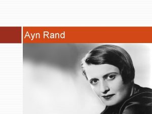 Ayn Rand Ayn Rand 1905 1982 Born in