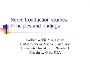 Nerve Conduction studies Principles and findings Bashar Katirji