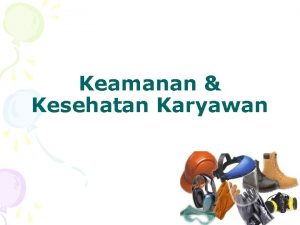 Keamanan Kesehatan Karyawan 1 DASAR PERATURAN PEMERINTAH Dasar