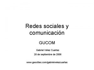 Redes sociales y comunicacin GUCOM Gabriel Vlez Cuartas