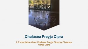 Chalasea Freyja Cipra A Presentation about Chalasea Freyja