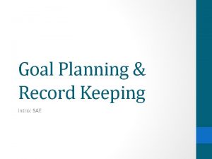 Goal Planning Record Keeping Intro SAE Goal Planning