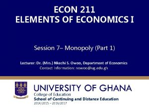 ECON 211 ELEMENTS OF ECONOMICS I Session 7