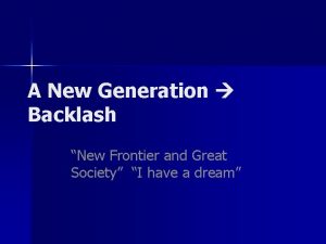 A New Generation Backlash New Frontier and Great