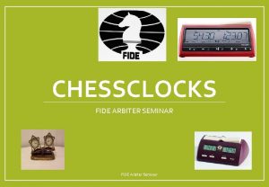 CHESSCLOCKS FIDE ARBITER SEMINAR FIDE Arbiter Seminar Chessclock